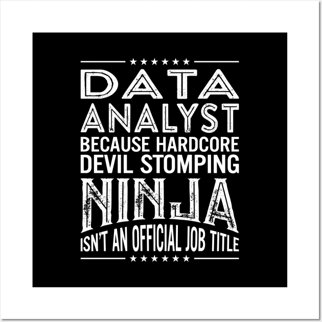 Data analyst Because Hardcore Devil Stomping Ninja Isn't An Official Job Title Wall Art by RetroWave